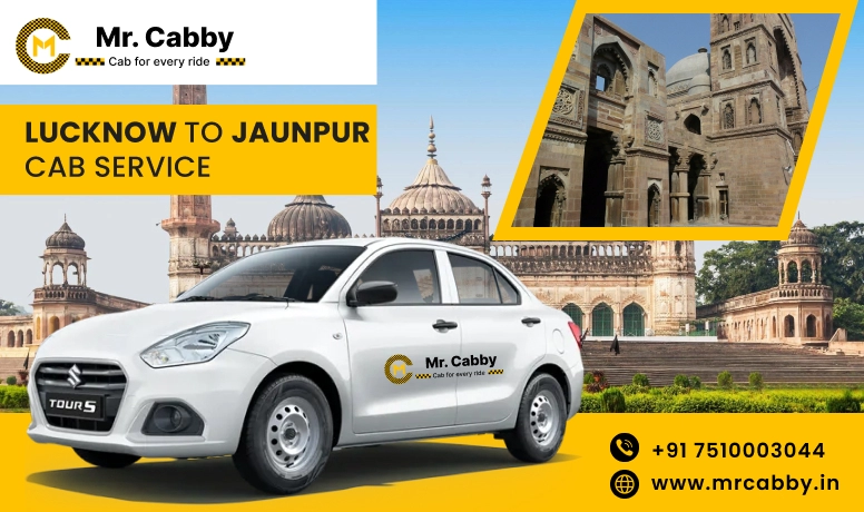 Lucknow To Jaunpur Cabs with Up To 10% Off | Lucknow To Jaunpur One Way or Round Trip Taxi Booking from Mr. Cabby