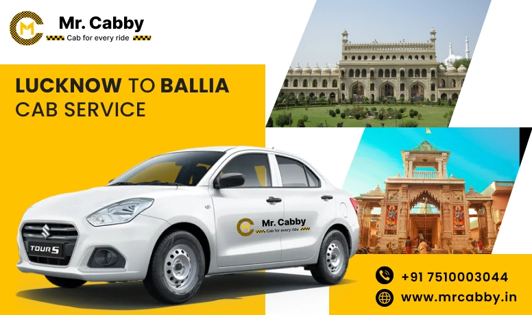 Lucknow To Ballia Cabs with Up To 10% Off | Lucknow To Ballia One Way or Round Trip Taxi Booking from Mr. Cabby