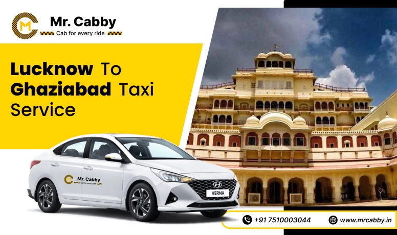 Lucknow To Ghaziabad Cabs with Up To 10% Off | Lucknow To Ghaziabad One Way or Round Trip Taxi Booking from Mr. Cabby