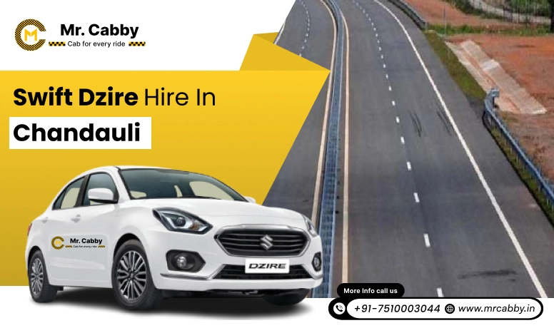 Swift Dzire on Rent in Chandauli for Outstation, Swift Dzire Hire in Chandauli: Experience Smooth Trip - Mr. Cabby