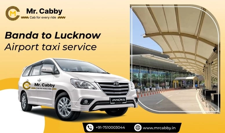 Banda to Lucknow Airport Taxi Service, Banda to Lucknow Airport (LKO) taxi fare @ 10 INR/KM - Mr. Cabby