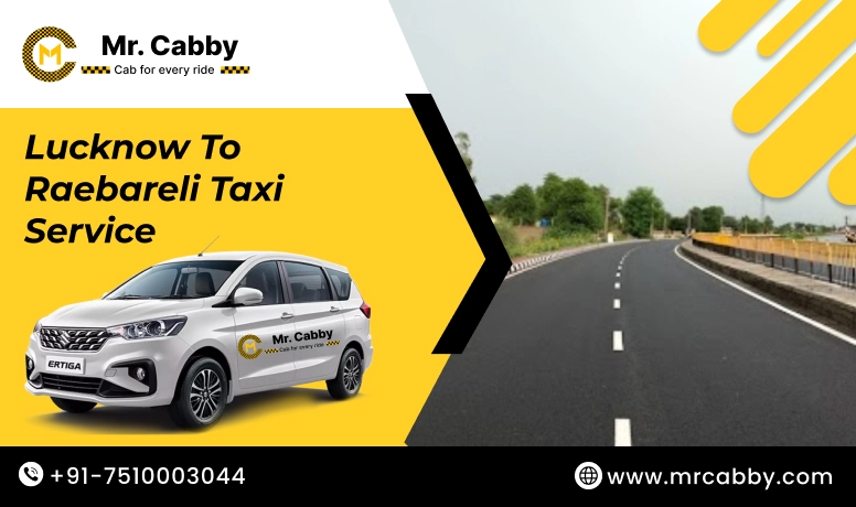 Lucknow To Raebareli Cabs with Up To 10% Off | Lucknow To Raebareli One Way or Round Trip Taxi Booking from Mr. Cabby