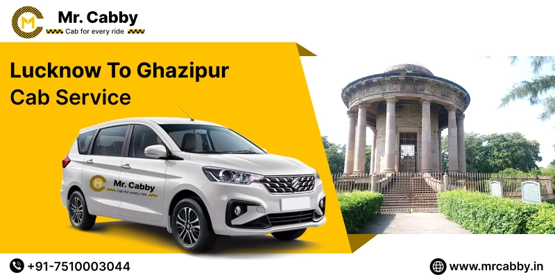 Lucknow To Ghazipur Cabs with Up To 10% Off | Lucknow To Ghazipur One Way or Round Trip Taxi Booking from Mr. Cabby