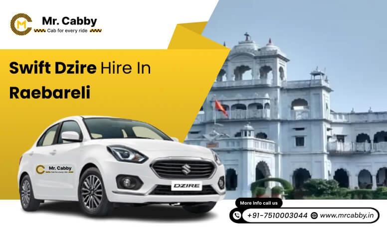 Swift Dzire on Rent in Raebareli for Outstation, Swift Dzire Hire in Raebareli : Experience a smooth trip - Mr. Cabby