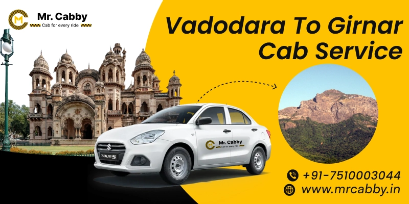 Vadodara to Girnar Cab Service | Vadodara to Girnar One Way or Round Trip Taxi Booking Fare Starts at Rs. 11/km - Mr. Cabby