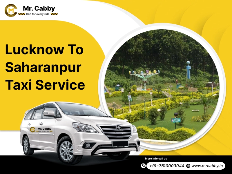 Lucknow To Saharanpur Cabs with Up To 10% Off | Lucknow To Saharanpur One Way or Round Trip Taxi Booking from Mr. Cabby