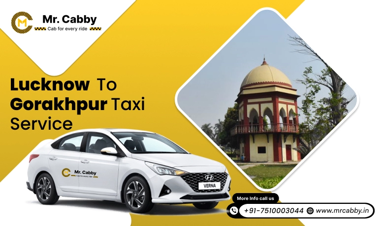 Lucknow To Gorakhpur Cabs with Up To 10% Off | Lucknow To Gorakhpur One Way or Round Trip Taxi Booking from Mr. Cabby