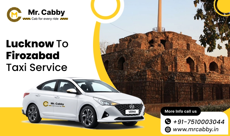 Lucknow To Firozabad Cabs with Up To 10% Off | Lucknow To Firozabad One Way or Round Trip Taxi Booking from Mr. Cabby