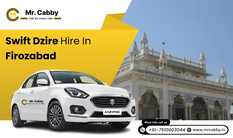 Swift Dzire on rent in Firozabad for Outstation, Swift Dzire Hire in Firozabad : Experience a smooth trip - Mr. Cabby