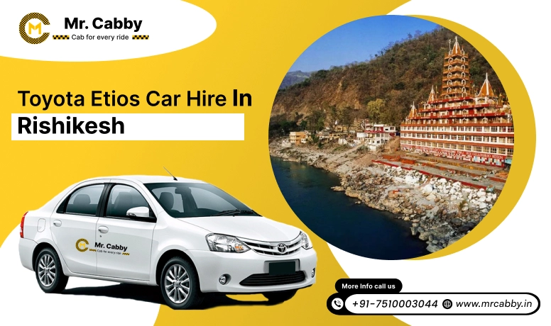 Toyota Etios car hire in Rishikesh, Toyota Etios Taxi rental service in Rishikesh, Etios car hire for outstation - Mr. Cabby