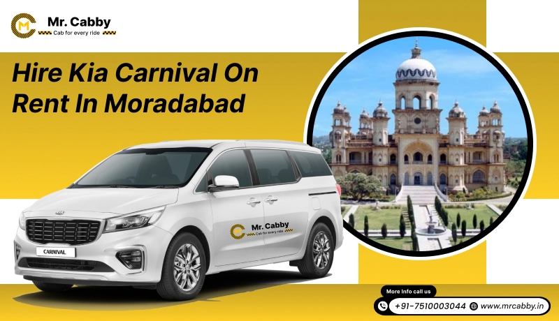  Hire Kia Carnival on rent in Moradabad at affordable rate - Mr. Cabby
