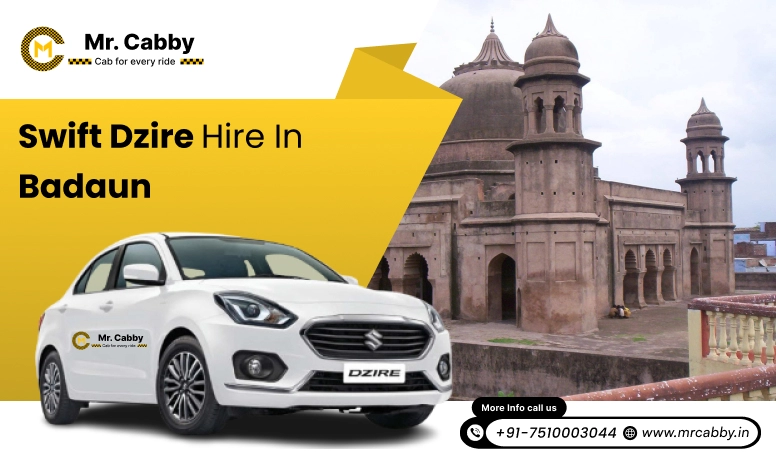Swift Dzire on rent in Badaun for Outstation,  Swift Dzire Hire in Badaun : Experience a smooth trip - Mr. Cabby