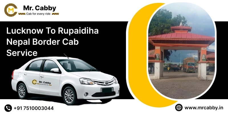 Lucknow to Rupaidiha Nepal Border Cab Service | Lucknow to Rupaidiha Nepal Border Taxi Fare @ Rs. 10/Km - Mr. Cabby