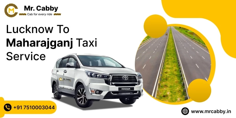 Lucknow To Maharajganj Cabs with Up To 10% Off | Lucknow To Maharajganj One Way or Round Trip Taxi Booking from Mr. Cabby