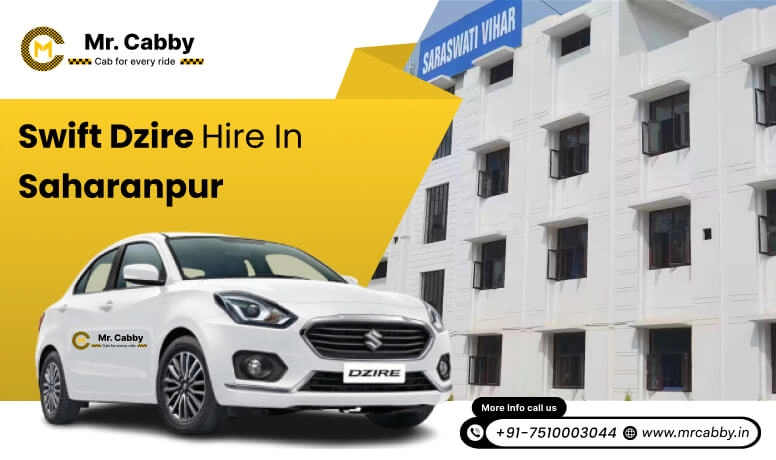 Swift Dzire on Rent in Saharanpur for Outstation, Swift Dzire Hire in Saharanpur : Experience a smooth trip - Mr. Cabby