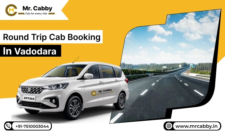  Round Trip Cab Booking in Vadodara, Round Trip Taxi Service in Vadodara, Round Trip Cab Service in Vadodara - Mr. Cabby