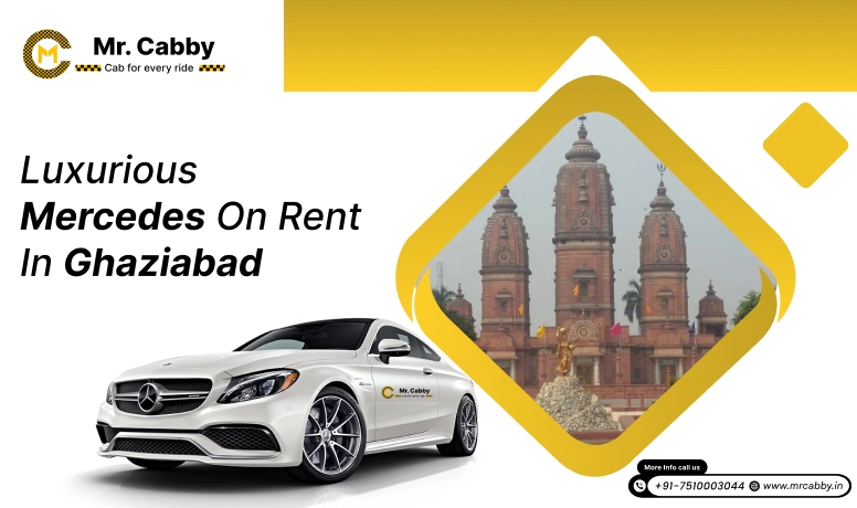 Mercedes on Rent in Ghaziabad, Mercedes Benz Car Hire in Ghaziabad for Wedding, Pre-wedding or Special Occasions - Mr. Cabby