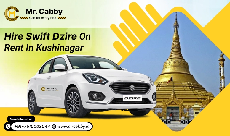  Hire Swift Dzire on Rent in Kushinagar, Swift Dzire Car Rental in Kushinagar- Mr. Cabby