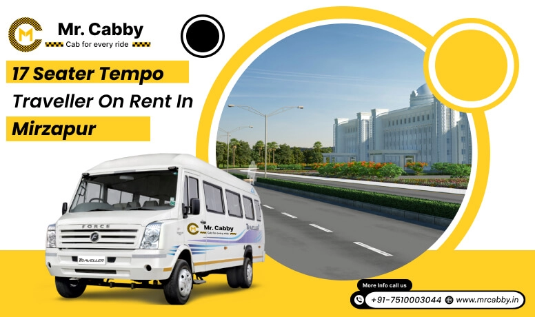 17 seater Tempo Traveller on Rent in Mirzapur, 17 Seater Tempo Traveller Hire in Mirzapur with Mr. Cabby and Save 10%