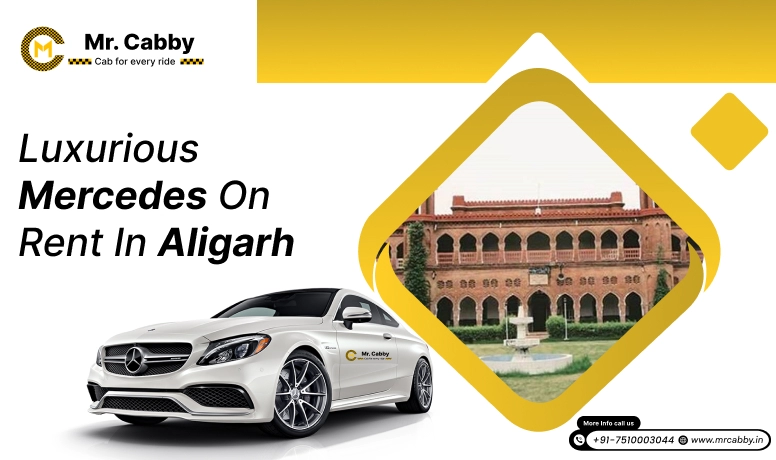 Mercedes on Rent in Aligarh, Mercedes In Aligarh For Weddings, Pre Wedding, Film Shooting, Events - Mr. Cabby