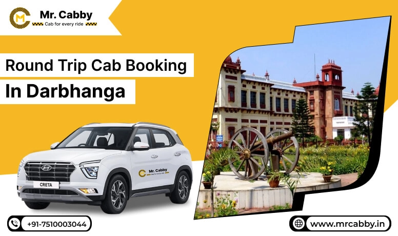Round Trip Cab Booking in Darbhanga ,Round Trip Taxi Service in Darbhanga with Affordable cab Service - Mr. Cabby