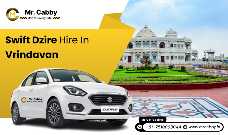 Swift Dzire on rent in Vrindavan for Outstation,  Swift Dzire Hire in Vrindavan : Experience a smooth trip - Mr. Cabby