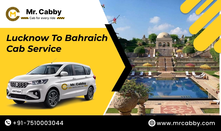 Lucknow To Bahraich Cabs with Up To 10% Off | Lucknow To Bahraich One Way or Round Trip Taxi Booking from Mr. Cabby