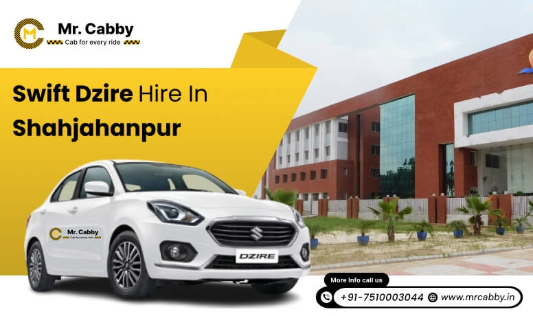 Swift Dzire on rent in Shahjahanpur for Outstation,  Swift Dzire Hire in Shahjahanpur : Experience a smooth trip - Mr. Cabby