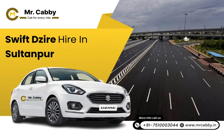 Swift Dzire on rent in Sultanpur for Outstation | Swift Dzire Hire in Sultanpur : Experience a smooth trip | Mr.Cabby