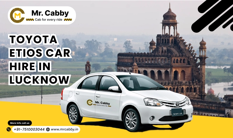 Best Toyota Etios Rental Service In Lucknow | Affordable Toyota Etios Car Hire In Lucknow: Seamless Fleets | Mr. Cabby