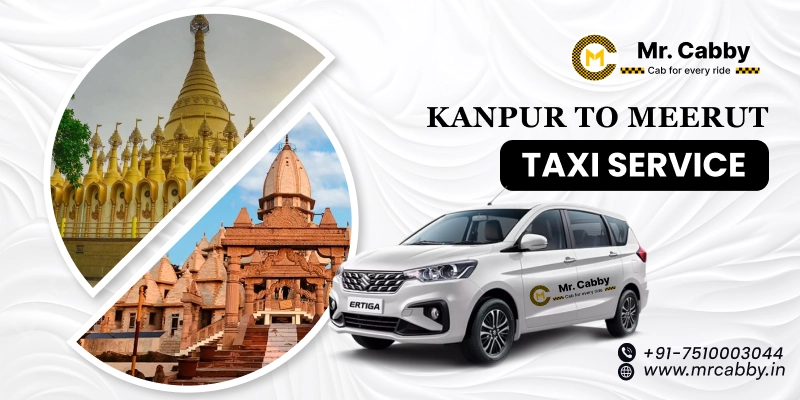 Kanpur to Meerut Cab Service, Kanpur to Meerut Cab Booking, Kanpur to Meerut Taxi fare start at @10/KM - Mr. Cabby