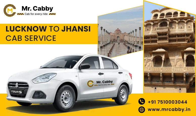 Lucknow To Jhansi Cabs with Up To 10% Off | Lucknow To Jhansi One Way or Round Trip Taxi Booking from Mr. Cabby