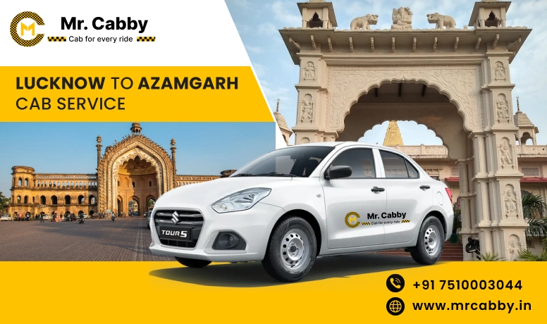 Lucknow To Azamgarh Cabs with Up To 10% Off | Lucknow To Azamgarh One Way or Round Trip Taxi Booking from Mr. Cabby