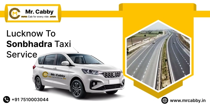 Lucknow To Sonbhadra Cabs with Up To 10% Off | Lucknow To Sonbhadra One Way or Round Trip Taxi Booking from Mr. Cabby