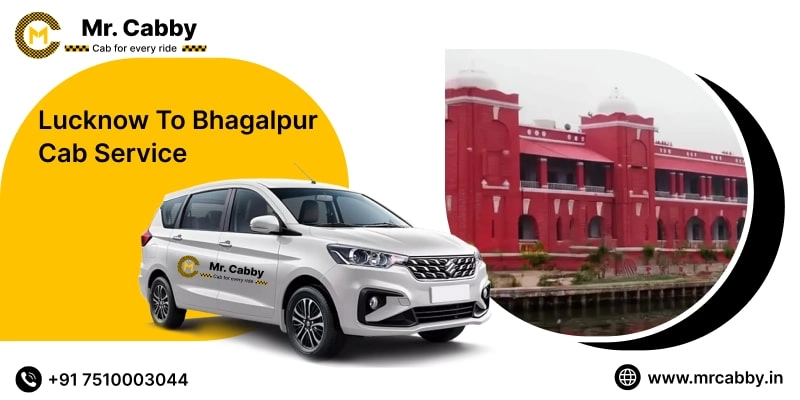 Lucknow To Bhagalpur Cabs with Up To 10% Off | Lucknow To Bhagalpur One Way or Round Trip Taxi Booking from Mr. Cabby