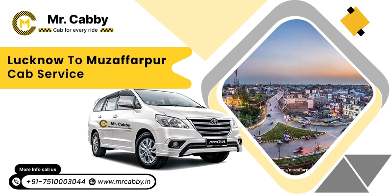 Lucknow to Muzaffarpur Cab Service, Lucknow to Muzaffarpur Taxi Booking, Lucknow to Muzaffarpur Cab Fare @ Rs. 10/Km  