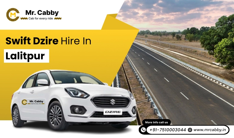 Swift Dzire on Rent in Lalitpur for Outstation | Swift Dzire Hire in Lalitpur: Experience Smooth Trip | Mr. Cabby
