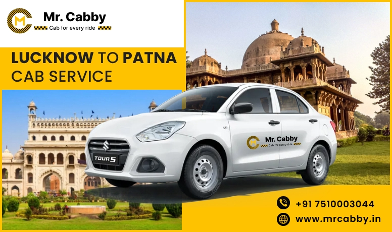 Lucknow To Patna Cabs with Up To 10% Off | Lucknow To Patna One Way or Round Trip Taxi Booking from Mr. Cabby