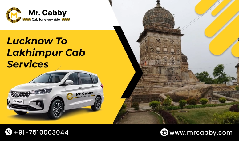 Lucknow To Lakhimpur Cabs with Up To 10% Off | Lucknow To Lakhimpur One Way or Round Trip Taxi Booking from Mr. Cabby
