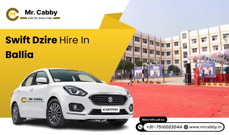  Swift Dzire on rent in Ballia for Outstation,  Swift Dzire Hire in Ballia: Experience a smooth trip - Mr. Cabby