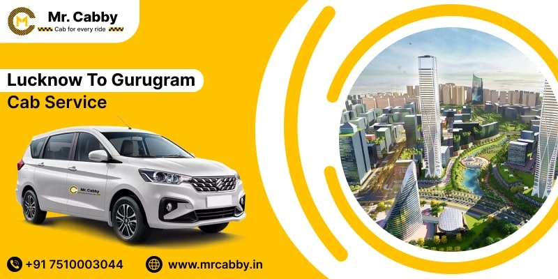 Lucknow To Gurugram Cabs with Up To 10% Off | Lucknow To Gurugram One Way or Round Trip Taxi Booking from Mr. Cabby