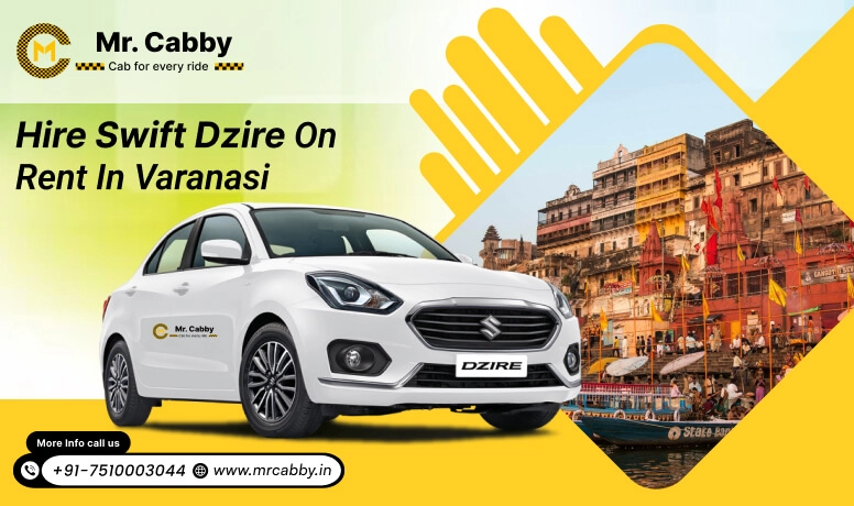 Hire Swift Dzire on Rent in Varanasi, Swift Dzire Car Rental in Varanasi - Mr. Cabby