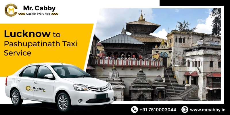 Lucknow to Pashupatinath Taxi Service | Lucknow to Pashupatinath Cab @ Rs. 10/Km - Mr. Cabby