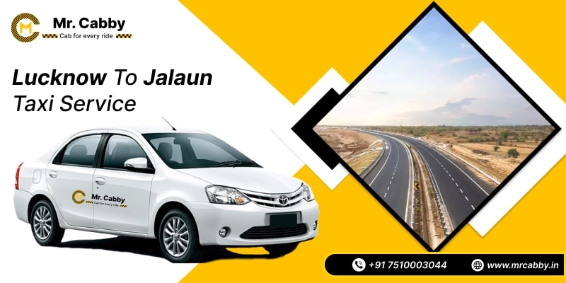Lucknow To Jalaun Cabs with Up To 10% Off | Lucknow To Jalaun One Way or Round Trip Taxi Booking from Mr. Cabby