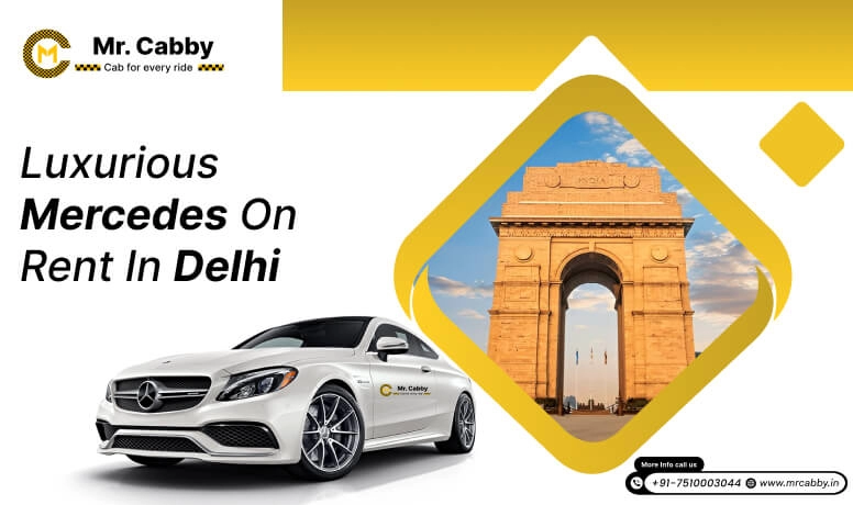 Book your luxurious Mercedes on rent in Delhi by Mr. Cabby 
