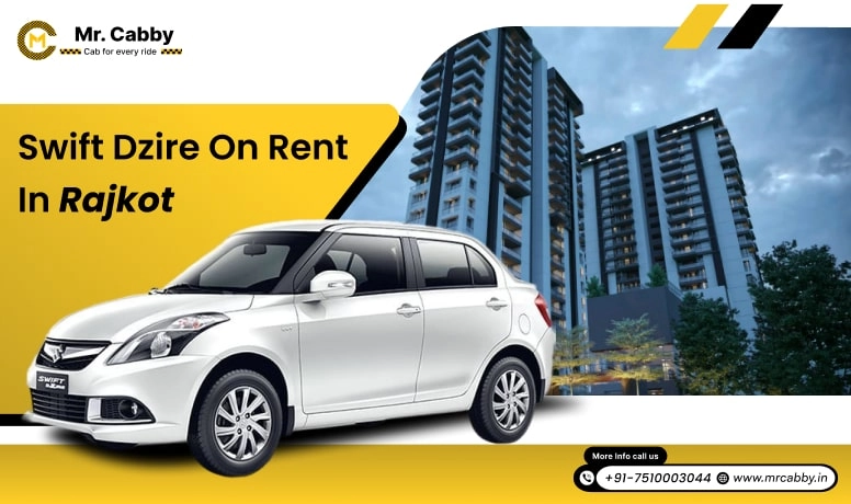 Swift Dzire on Rent in City, Swift Dzire Cab Hire in Rajkot, Swift Dzire Taxi Rate Per Km in Rajkot - Mr. Cabby