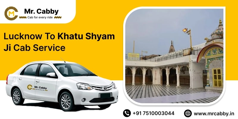 Lucknow To Khatu Shyam ji Cabs with Up To 10% Off | Lucknow To  Khatu Shyam One Way or Round Trip Taxi Booking from Mr. Cabby
