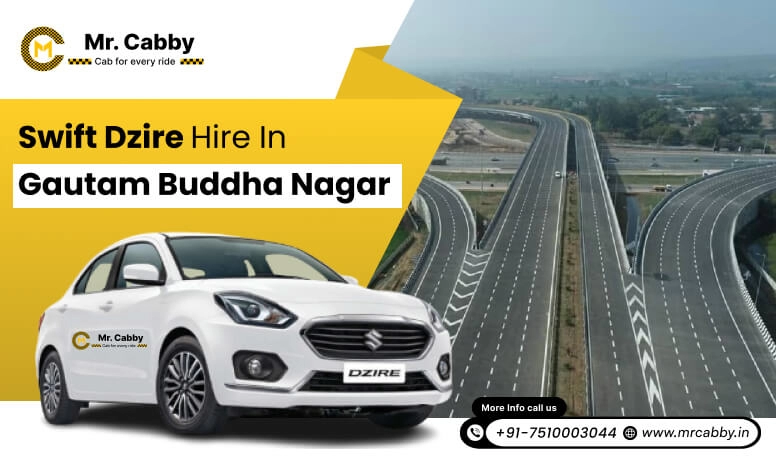 Swift Dzire on Rent in Gautam Buddha Nagar for Outstation | Swift Dzire Hire in Gautam Buddha Nagar: Experience Smooth Trip | Mr. Cabby