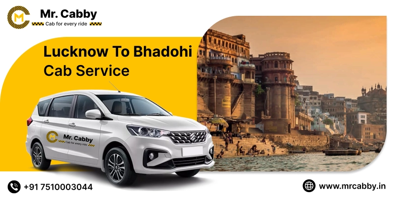 Lucknow To Bhadohi Cabs with Up To 10% Off | Lucknow To Bhadohi One Way or Round Trip Taxi Booking from Mr. Cabby  