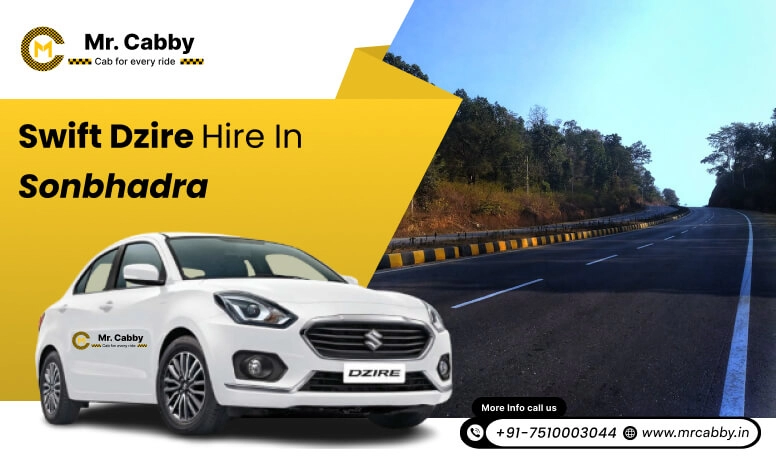 Swift Dzire on Rent in Sonbhadra for Outstation, Swift Dzire Hire in Sonbhadra: Experience Smooth Trip - Mr. Cabby